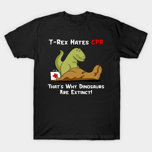 T-Rex Hates CPR That's Why Dinosaurs Are Extinct T-Shirt by underheaven